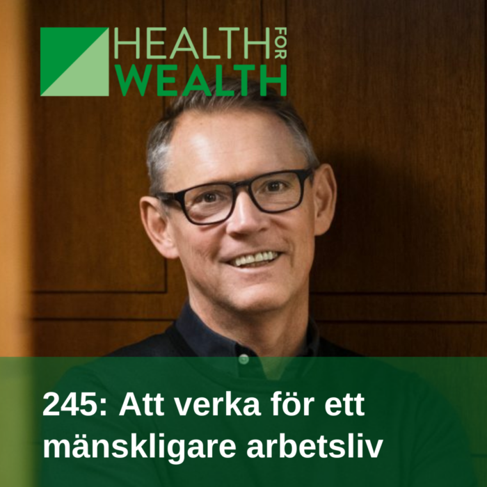 245: Att verka för ett mänskligare arbetsliv - Health for wealth