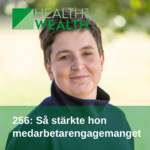 256 Så stärkte hon medarbetarengagemanget - Johanna Lundqvist - Health for wealth