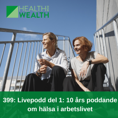 399: Livepodd del 1: 10 år av poddande om hälsa på jobbet